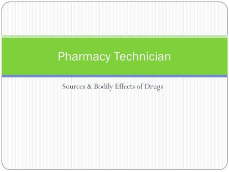 Sources & Bodily Effects of Drugs