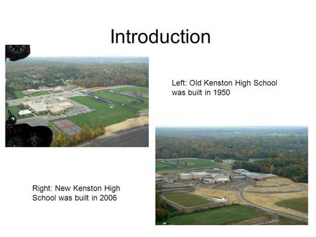 Introduction Left: Old Kenston High School was built in 1950 Right: New Kenston High School was built in 2006.