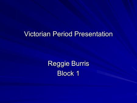 Victorian Period Presentation Reggie Burris Block 1.