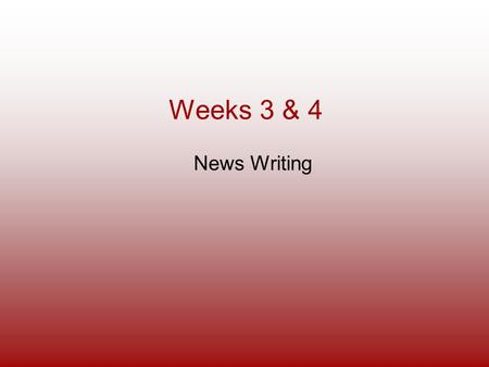 Weeks 3 & 4 News Writing. Week 4   m  m  Week 3 news quizzes wrap-up  Rewriting.