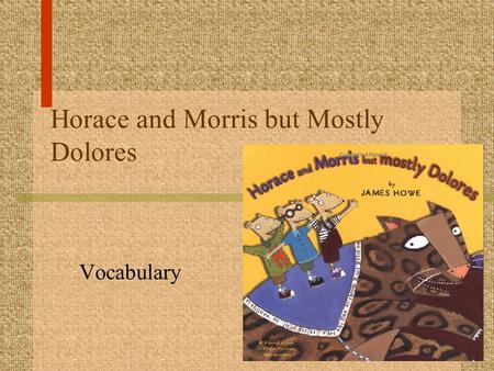 Horace and Morris but Mostly Dolores Vocabulary Let’s Say the Words adventure climbed clubhouse exploring greatest truest wondered bought people pleasant.