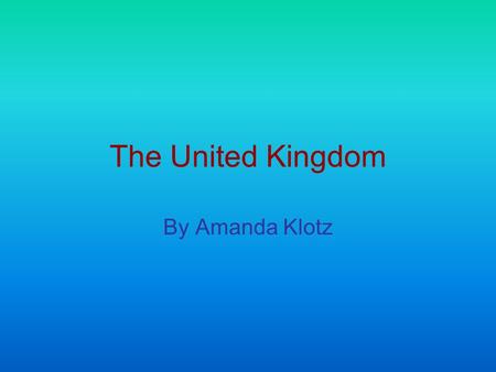 The United Kingdom By Amanda Klotz. In Wales there are Many beautiful Beaches Including Barafundle Bay, and North Wales.