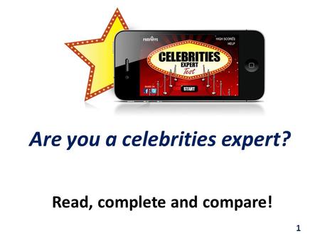 Are you a celebrities expert? Read, complete and compare! 1.