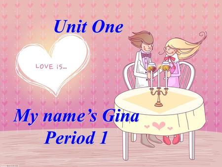 Unit One My name’s Gina Period 1.