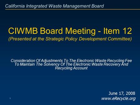 California Integrated Waste Management Board 1 CIWMB Board Meeting - Item 12 (Presented at the Strategic Policy Development Committee) Consideration Of.