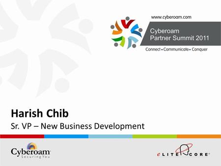 Www.cyberoam.com © Copyright 2011 Elitecore Technologies Pvt. Ltd. All Rights Reserved. Harish Chib Sr. VP – New Business Development.