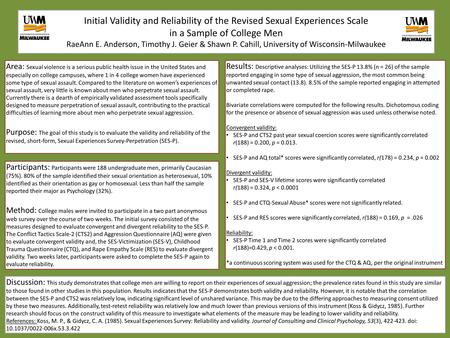 Initial Validity and Reliability of the Revised Sexual Experiences Scale in a Sample of College Men RaeAnn E. Anderson, Timothy J. Geier & Shawn P. Cahill,