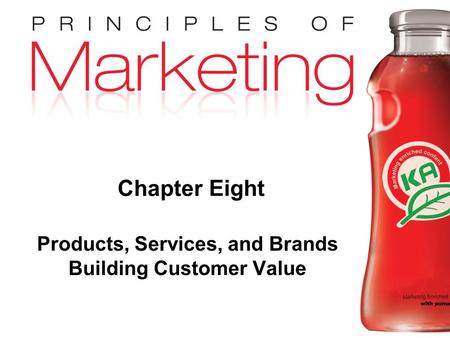 Chapter 8 - slide 1 Copyright © 2009 Pearson Education, Inc. Publishing as Prentice Hall Chapter Eight Products, Services, and Brands Building Customer.