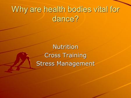 Why are health bodies vital for dance? Nutrition Cross Training Stress Management.