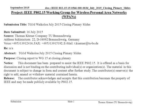 Doc.: IEEE 802.15-15-0566-000-003d_July_2015_Closing_Plenary_Slides Submission September 2015 Thomas Kürner (TU Braunschweig). Slide 1 Project: IEEE P802.15.