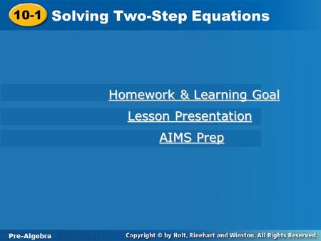 Pre-Algebra 10-1 Solving Two-Step Equations 10-1 Solving Two-Step Equations Pre-Algebra Homework & Learning Goal Homework & Learning Goal Lesson Presentation.