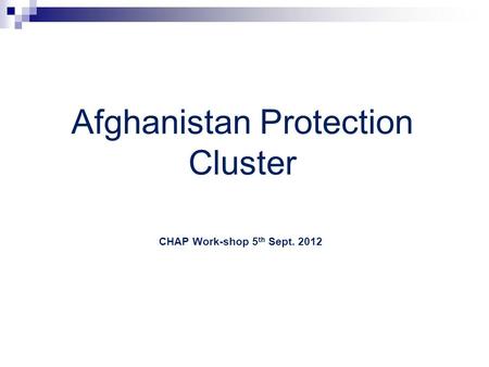 Afghanistan Protection Cluster CHAP Work-shop 5 th Sept. 2012.