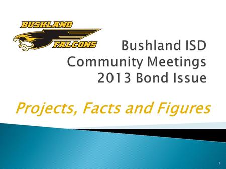 Projects, Facts and Figures 1. Agenda A. Anticipated Use of Bond Funds B. Explanation of Texas’ Taxing Structure C. Tax Impact and History D. Election.