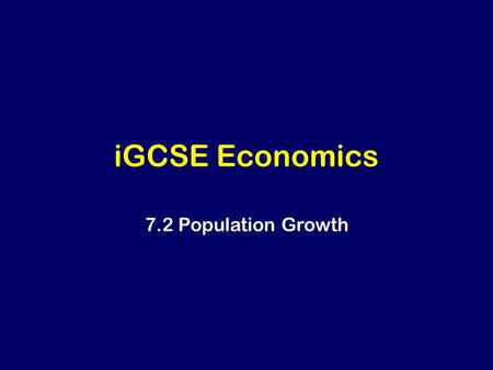 IGCSE Economics 7.2 Population Growth.