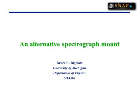 An alternative spectrograph mount Bruce C. Bigelow University of Michigan Department of Physics 5/14/04.