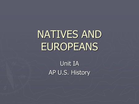 NATIVES AND EUROPEANS Unit IA AP U.S. History. Bering Sea Land Bridge Migration.