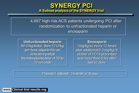 Www. Clinical trial results.org Unfractionated heparin 60 U/kg bolus, then 12 U/kg per hour adjusted to an activated partial thromboplastin time of 50.