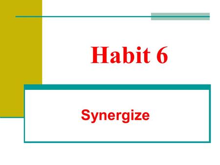 Habit 6 Synergize.