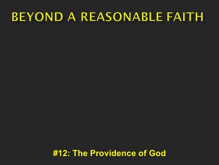 #12: The Providence of God. Atheism = There is no God Agnosticism = I don’t know if there is a God Deism = There is a God, but He’s absentee.