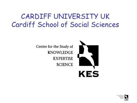 CARDIFF UNIVERSITY UK Cardiff School of Social Sciences.