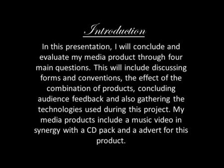 Introduction Matthew Jackson In this presentation, I will conclude and evaluate my media product through four main questions. This will include discussing.