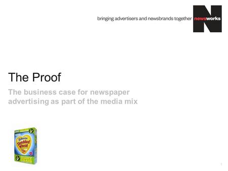 The Proof 1 The business case for newspaper advertising as part of the media mix.