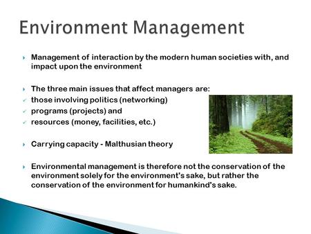  Management of interaction by the modern human societies with, and impact upon the environment  The three main issues that affect managers are: those.