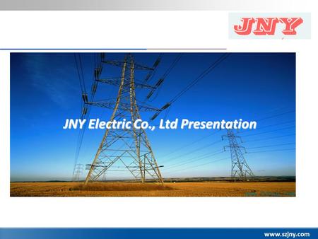 Www.szjny.com JNY Electric Co., Ltd Presentation.