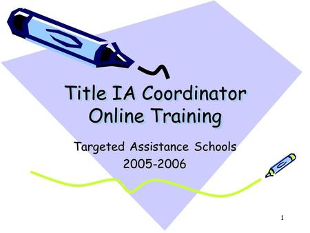 1 Title IA Coordinator Online Training Targeted Assistance Schools 2005-2006.