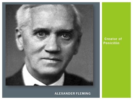 Creator of Penicillin Alexander Fleming.