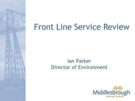 Ian Parker Director of Environment Front Line Service Review.