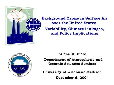 Background Ozone in Surface Air over the United States: Variability, Climate Linkages, and Policy Implications Arlene M. Fiore Department of Atmospheric.