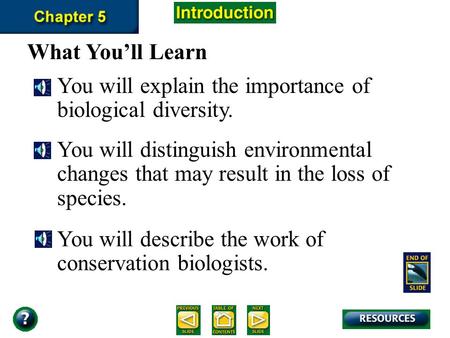 Chapter Intro-page 110 What You’ll Learn You will explain the importance of biological diversity. You will distinguish environmental changes that may.