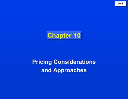 10-1 Chapter 10 Pricing Considerations and Approaches.