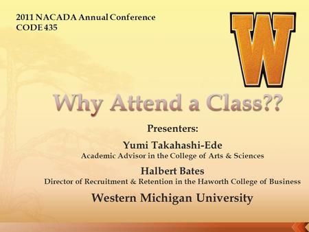 Presenters: Yumi Takahashi-Ede Academic Advisor in the College of Arts & Sciences Halbert Bates Director of Recruitment & Retention in the Haworth College.