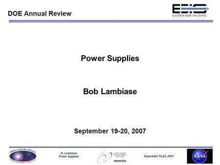 September 19-20, 2007 R. Lambiase Power Supplies Bob Lambiase September 19-20, 2007 DOE Annual Review.