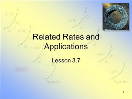 1 Related Rates and Applications Lesson 3.7 2 General vs. Specific Note the contrast … General situation –properties true at every instant of time Specific.