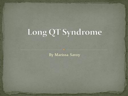 By Marissa Savoy. The Long QT Syndrome is a heart rhythm disorder that is very rare and is usually affects children or young adults. This disorder causes.