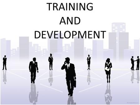 TRAINING AND DEVELOPMENT