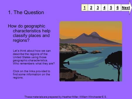 1. The Question How do geographic characteristics help classify places and regions? Let’s think about how we can describe the regions of the United States.