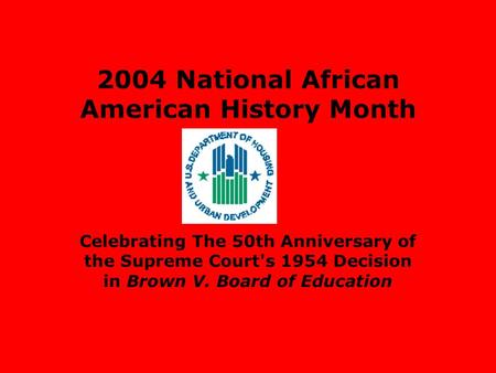 2004 National African American History Month Celebrating The 50th Anniversary of the Supreme Court's 1954 Decision in Brown V. Board of Education.