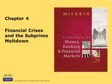 Copyright © 2010 Pearson Addison-Wesley. All rights reserved. Chapter 4 Financial Crises and the Subprime Meltdown.