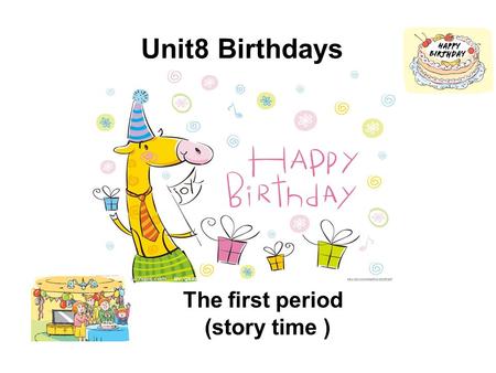 Unit8 Birthdays (story time ) The first period. Brain storm What can you imagine when you see the pictures? BiBi Birthdays!