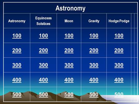 Astronomy Equinoxes Solstices MoonGravityHodge Podge 100 200 300 400 500.