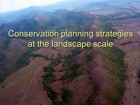 Conservation planning strategies at the landscape scale.