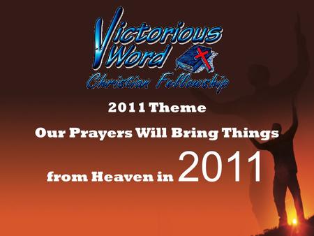 2011 Theme Our Prayers Will Bring Things from Heaven in 2011.