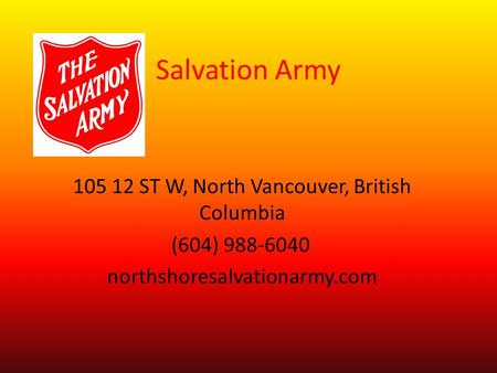 Salvation Army 105 12 ST W, North Vancouver, British Columbia (604) 988-6040 ‎ northshoresalvationarmy.com.