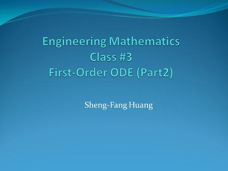 Sheng-Fang Huang. Introduction Given a first-order ODE (1) y’ = f(x, y) Geometrically, the derivative y’(x) denotes the slope of y(x). Hence, for a.