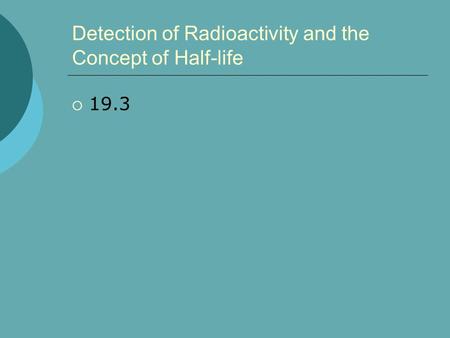 Detection of Radioactivity and the Concept of Half-life  19.3.