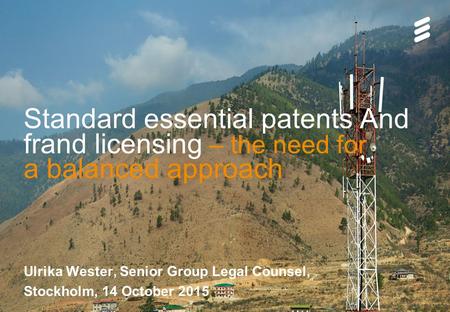 Slide title 70 pt CAPITALS Slide subtitle minimum 30 pt Standard essential patents And frand licensing – the need for a balanced approach Ulrika Wester,